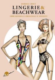 Lingerie & beachwear. 1000 modelli originali e inediti. Ediz. illustrata