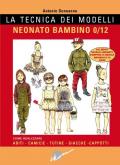 La tecnica dei modelli. Neonato/bambino 0-12. Come realizzare abiti, camicie, tutine, giacche, cappotti. Con cartamodello