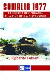 Somalia 1977. La guerra dell'Ogaden e la fine della distensione