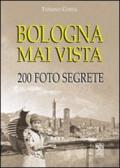 Bologna mai vista. 200 foto segrete. Ediz. illustrata