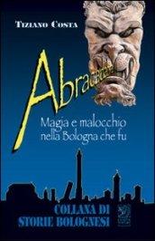 Abracadabra. Magia e malocchio nella Bologna che fu