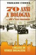 Settant'anni a Bologna... Chi 'era racconta