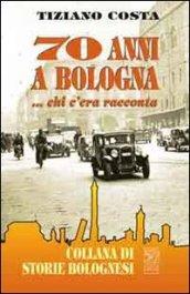 Settant'anni a Bologna... Chi 'era racconta