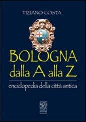 Bologna dalla A alla Z. Enciclopedia della città antica