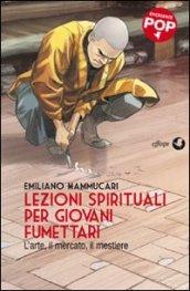 Lezioni spirituali per giovani fumettari. L'arte, il mercato, il mestiere