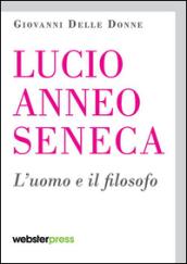 Lucio Anneo Seneca. L'uomo e il filosofo