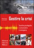 Gestire la crisi. Tecniche psicologiche e comunicative in emergenza