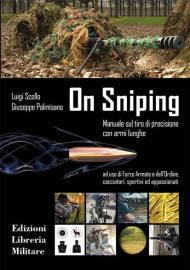 On sniping. Manuale sul tiro di precisione con armi lunghe ad uso di Forze Armate e dell'Ordine, cacciatori, sportivi ed appassionati