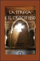 La strega e il crocifisso. Radici cristiane o cristianizzate?