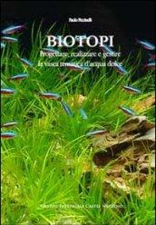 Biotopi. Progettare, realizzare e gestire la vasca tematica d'acqua dolce