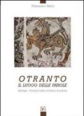 Otranto. Il luogo delle parole. Dialogo virtuale sulla scrittura di pietra. Ediz. illustrata