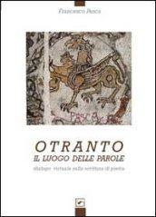 Otranto. Il luogo delle parole. Dialogo virtuale sulla scrittura di pietra. Ediz. illustrata