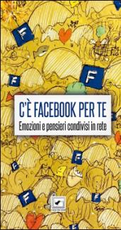 C'è Facebook per te. Emozioni e pensieri condivisi in rete