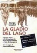 La Gladio del lago. Il gruppo «Vega» fra J. V. Borghese, RSI, servizi segreti americani e l'Italia del dopoguerra