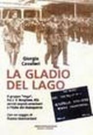 La Gladio del lago. Il gruppo «Vega» fra J. V. Borghese, RSI, servizi segreti americani e l'Italia del dopoguerra