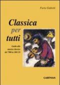 Classica per tutti. Guida alla musica classica del'900 in 100 cd