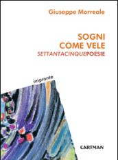 Sogni come vele. Settantacinque poesie