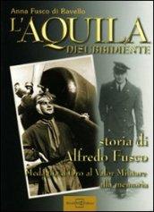 L'aquila disubbidiente. Storia di Alfredo Fusco medaglia d'oro al valor militare alla memoria