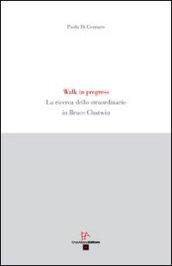Walk in progress. La ricerca dello straordinario in Bruce Chatwin