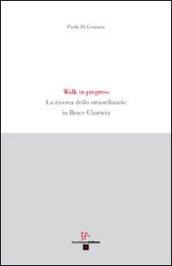 Walk in progress. La ricerca dello straordinario in Bruce Chatwin