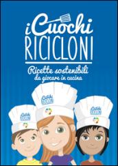 I cuochi ricicloni. Ricette sostenibili da giocare in cucina