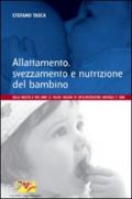 Allattamento, svezzamento e nutrizione del bambino. Dalla nascita a 2 anni: le solide ragioni di un'alimentazione naturale e sana