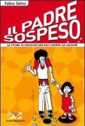 Il padre sospeso. La storia di un'adozione raccontata da un papà