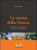 La cucina della Daunia. Dal Gargano al Subappennino, tra mare, monti e pianura