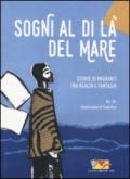 Sogni al di là del mare. Storie di migranti tra realtà e fantasia