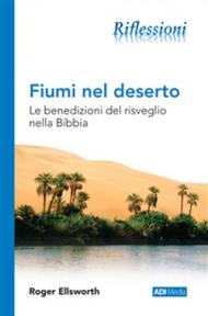 Fiumi nel deserto. Le benedizioni del risveglio nella Bibbia