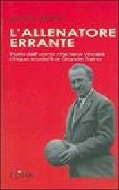 L'allenatore errante. Storia dell'uomo che fece vincere cinque scudetti al Grande Torino