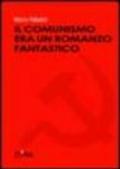 Il comunismo era un romanzo fantastico
