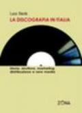 La discografia in Italia. Storia, struttura, marketing, distribuzione e new media