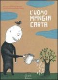 L'uomo mangia carta. Ediz. illustrata