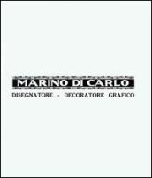 Marino Di Carlo. Disegnatore, decoratore grafico. Ediz. illustrata