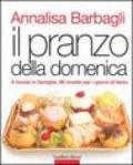 Il pranzo della domenica. A tavola in famiglia. 90 ricette per i giorni di festa