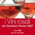 I vini rosati del Gambero Rosso 2007. Oltre 300 grandi etichette