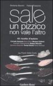 Sale. Un pizzico non vale l'altro. Ediz. illustrata