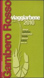 Viaggiarbene del Gambero Rosso 2010. Agriturismi alberghi bed & breakfast locande ristoranti trattorie wine bar