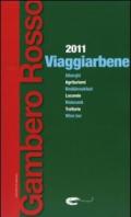 Viaggiarbene del Gambero Rosso 2011. Agriturismi alberghi bed & breakfast locande ristoranti trattorie wine bar