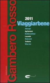 Viaggiarbene del Gambero Rosso 2011. Agriturismi alberghi bed & breakfast locande ristoranti trattorie wine bar