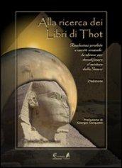 Alla ricerca dei libri di Thot. Rivelazioni proibite e verità scomode: la chiave per decodificare il mistero della Genesi