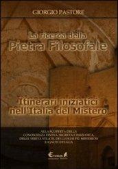 La ricerca della pietra filosofale. Itinerari iniziatici nell'Italia del mistero