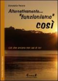 Alternativamente... «funzioniamo» così. Ciò che ancora non sai di te!