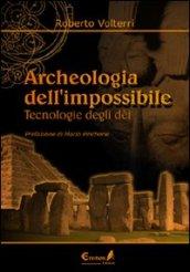 Archeologia dell'impossibile. Tecnologie degli dei