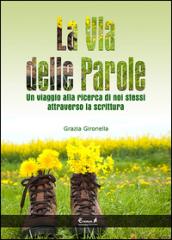 La via delle parole. Un viaggio alla ricerca di noi stessi attraverso la scrittura