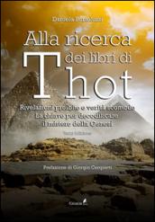 Alla ricerca dei libri di Thot. Rivelazioni proibite e verità scomode: la chiave per decodificare il mistero della Genesi