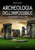 Archeologia dell'impossibile. Tecnologie degli dèi