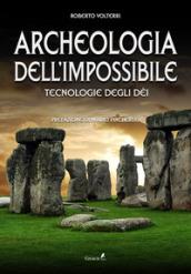 Archeologia dell'impossibile. Tecnologie degli dèi