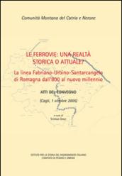 Le ferrovie: una realtà storica o attuale? La linea Fabriano-Urbino-Santarcangelo di Romagna dall'800 al nuovo millennio. Atti del convegno (Cagli, 1 ottobre 2005)